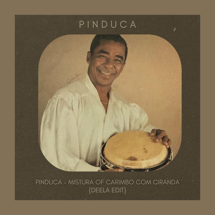DEELA – Pinduca – Mistura of Carimbo Com Ciranda (Deela Edit)