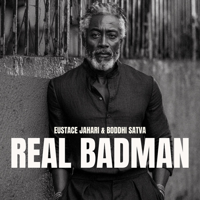 Eustace Jahari, Boddhi Satva – Real Bad Man