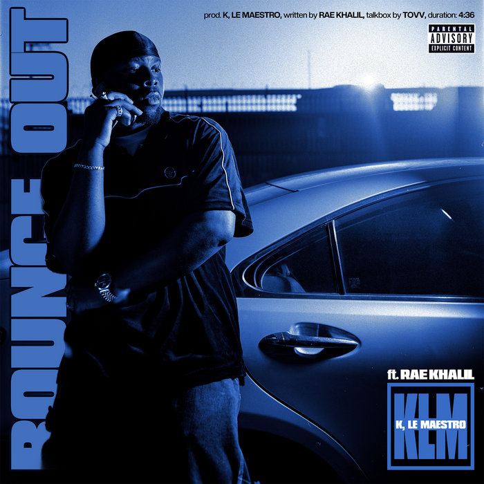 K, Le Maestro – BOUNCE OUT (feat. Rae Khalil)