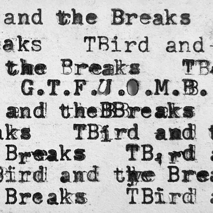 T Bird & the Breaks – GTFUOMB