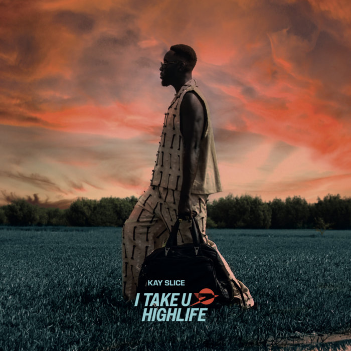 Kay Slice – I Take U Highlife