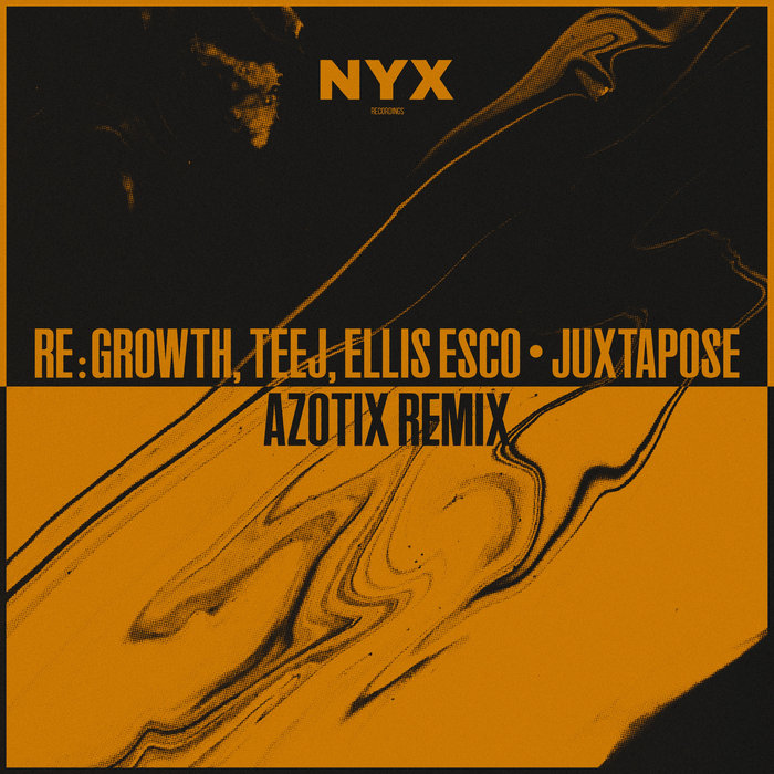 Teej, Re:growth, Ellis Esco, Azotix – Juxtapose (Azotix Remix)