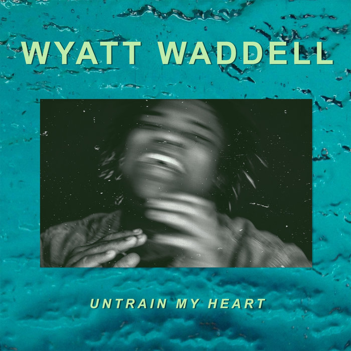 Wyatt Waddell – Untrain My Heart