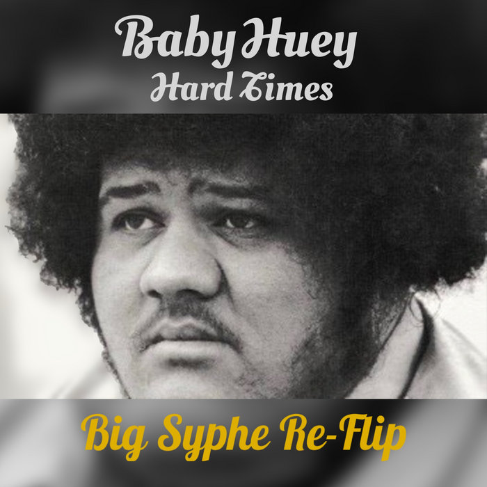 Baby Huey – Hardtimes Big Syphe re-flip