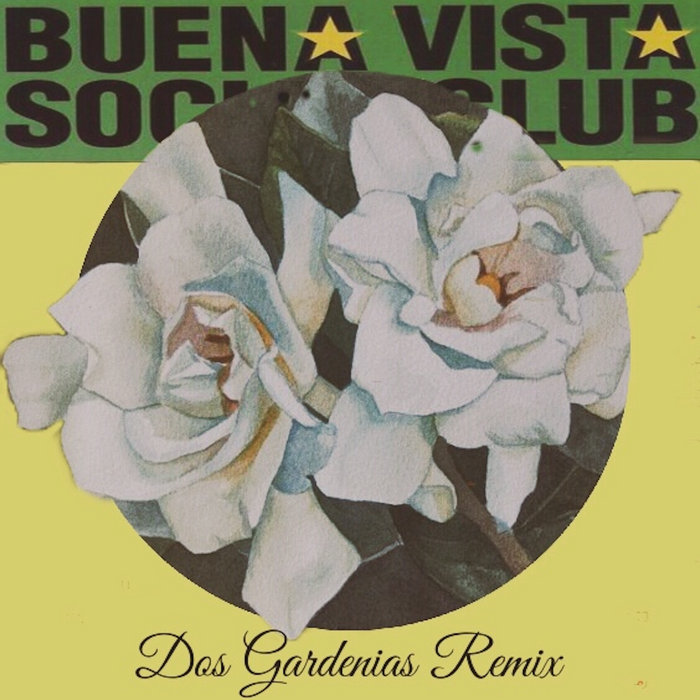 MORiLLO – Buena Vista Social Club – Dos Gardenias (Morillo Remix)