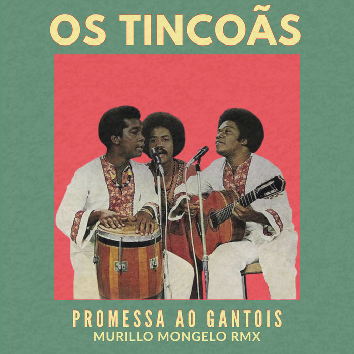 Murillo Mongelo – Os Tincoãs – Promessa ao Gantois (Murillo Mongelo Rmx)