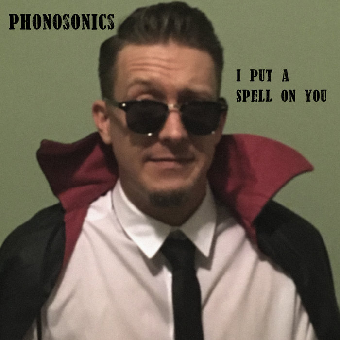 Phonosonics – I Put a Spell on You