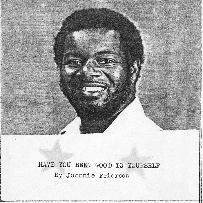 Johnnie Frierson – Have You Been Good To Yourself