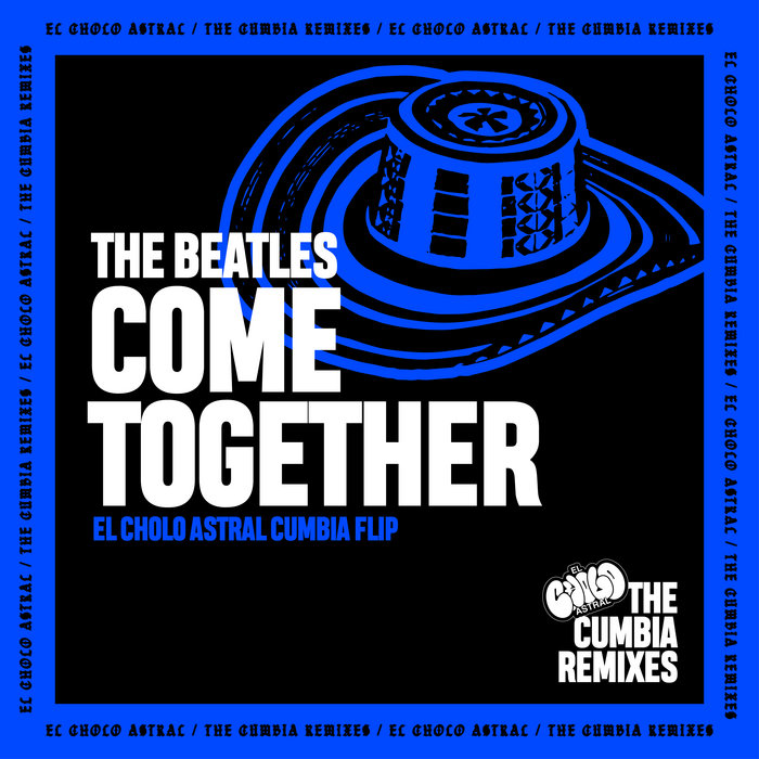 El Cholo Astral – The Beatles – Come Together (El Cholo Astral Cumbia Flip)