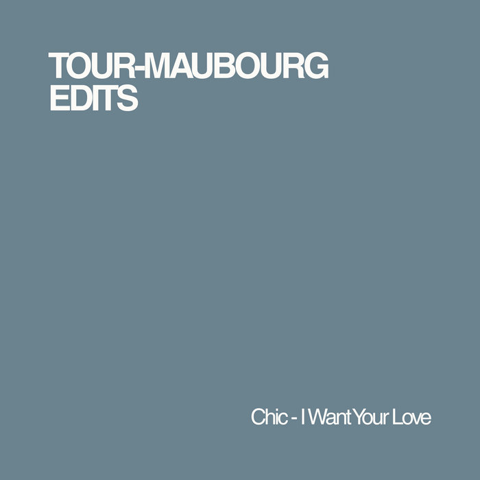 Tour-Maubourg – Chic – I Want Your Love (Tour-Maubourg Edit)